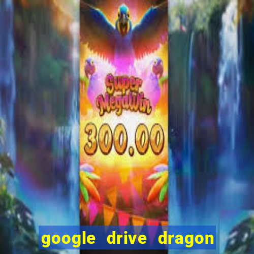 google drive dragon ball super